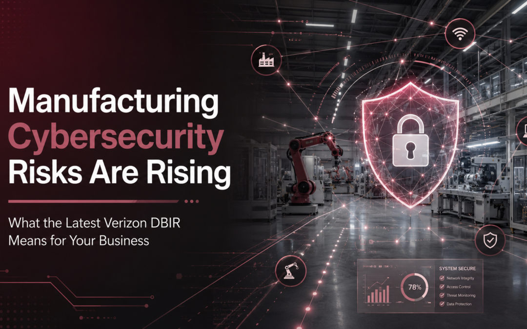 Manufacturing Cybersecurity Risks Are Rising: What the 2026 Verizon DBIR Means for Your Business